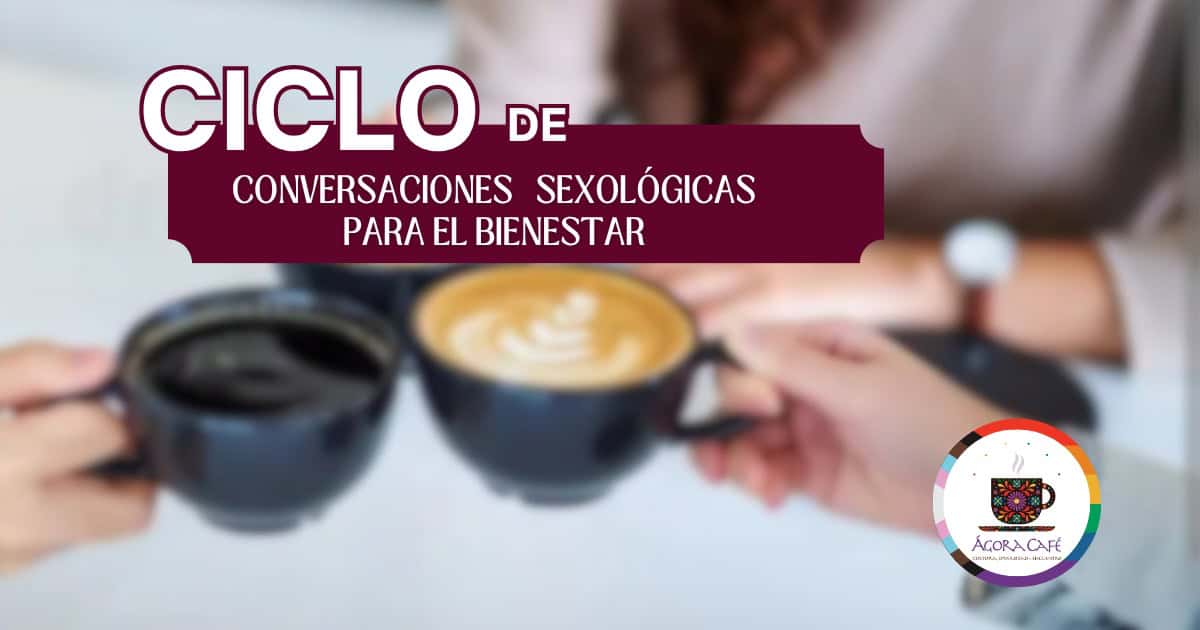 Ciclo de conversaciones sexológicas para el bienestar