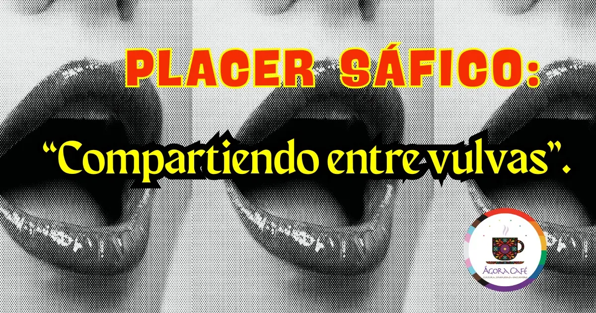 Placer sáfico: conversando entre vulvas